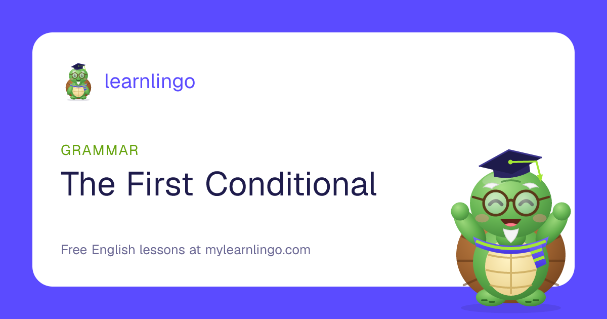 The First Conditional: Form, Uses and Examples