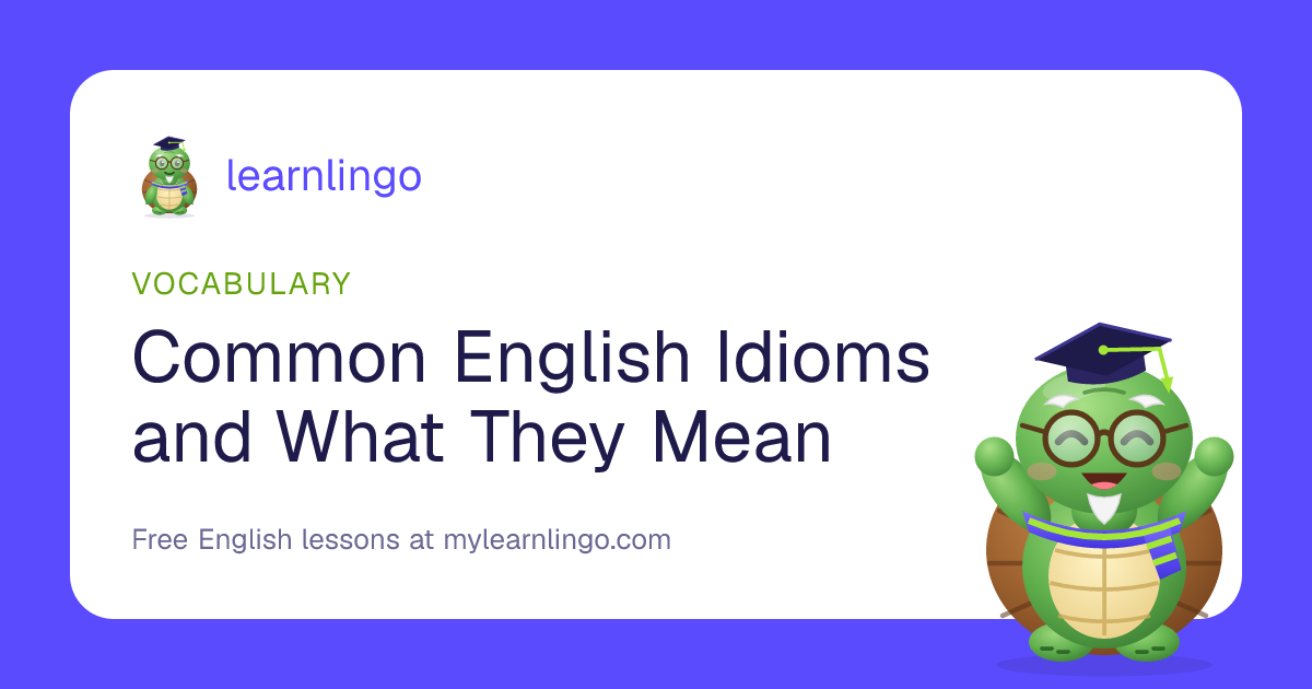 Common English Idioms and What They Mean (With Examples)