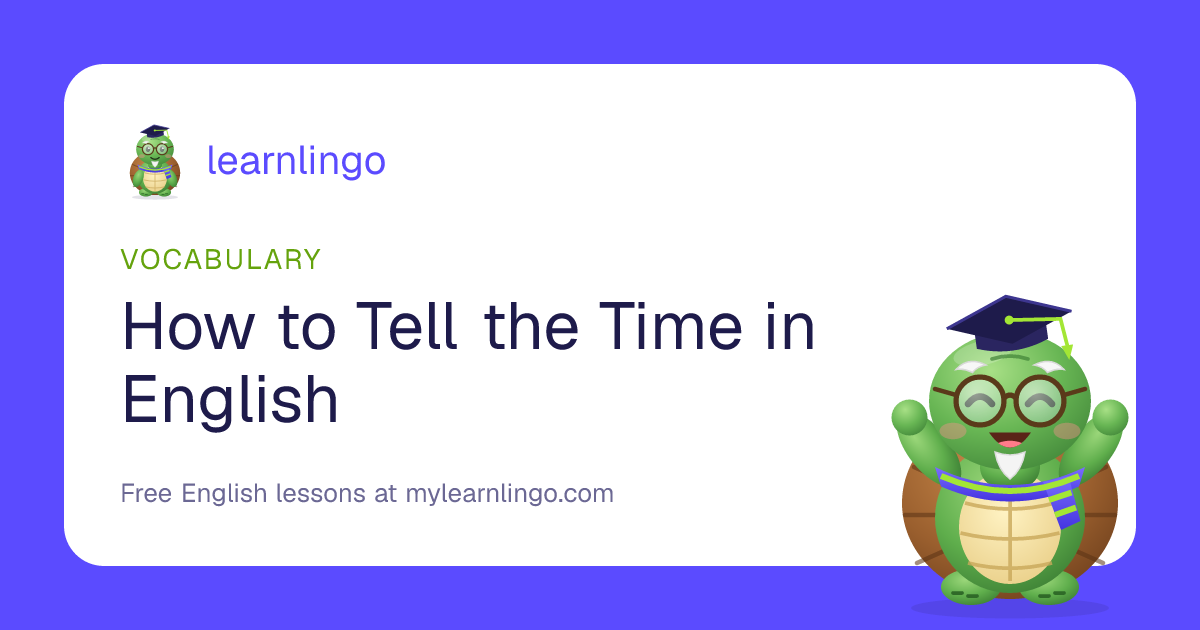 How to Tell the Time in English: Past, To and O'Clock